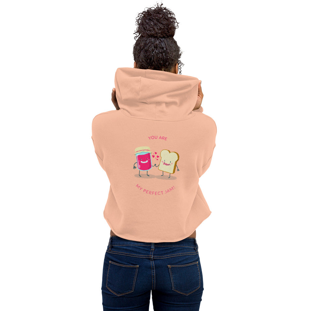 You are my perfect jam - Crop Hoodie (back print)