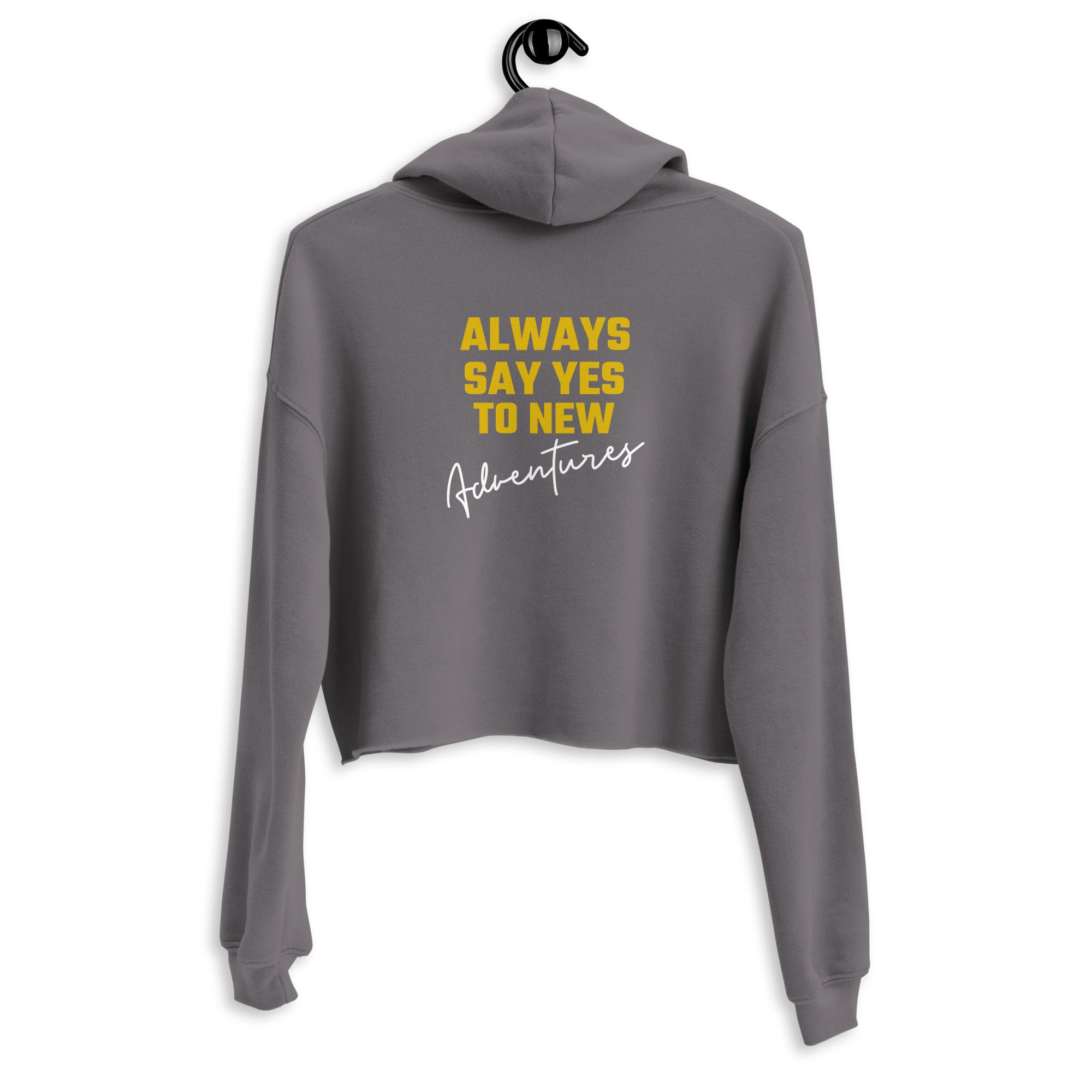 Always say yes to new, adventurer - Crop Hoodie (back print)