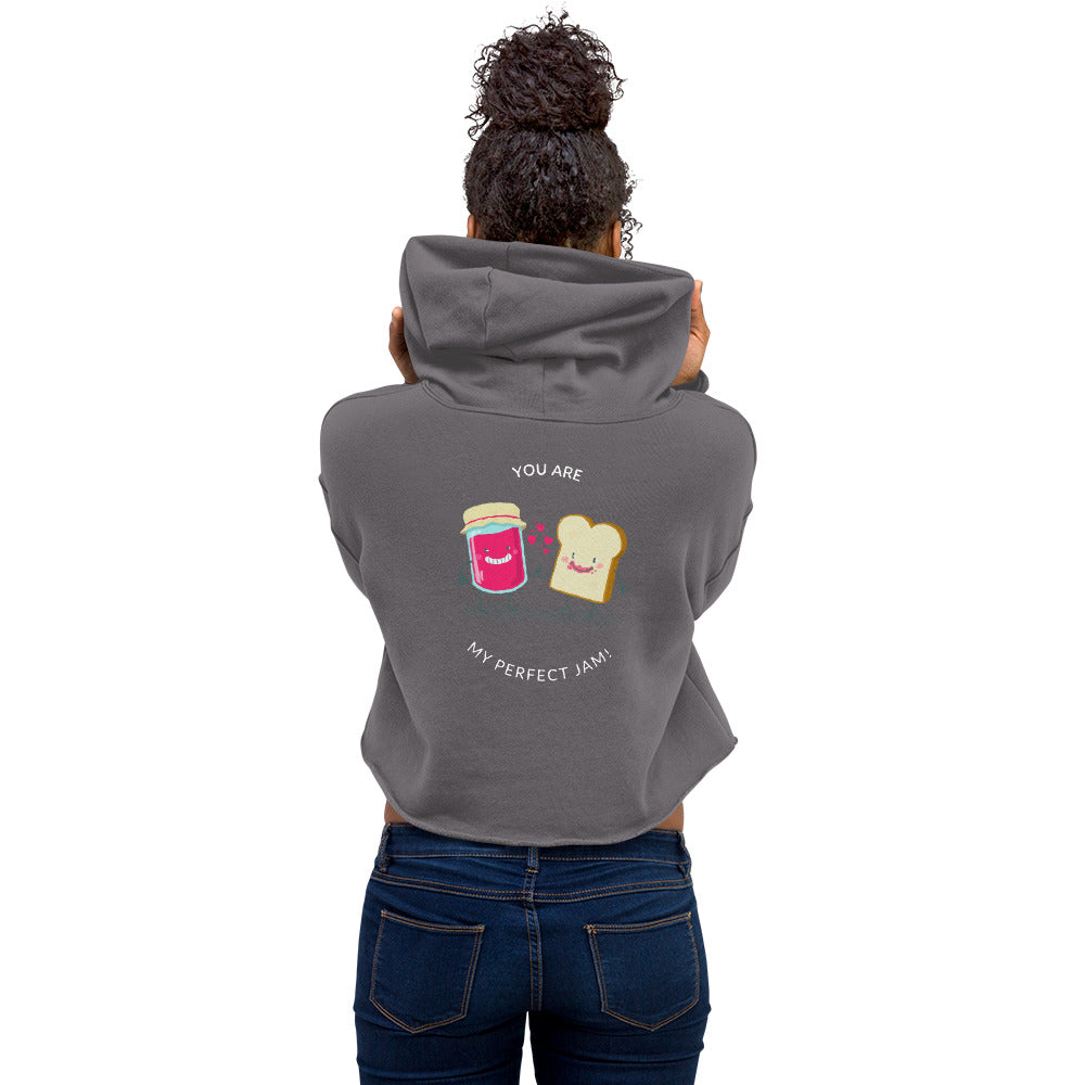 You are my perfect jam - Crop Hoodie (back print)