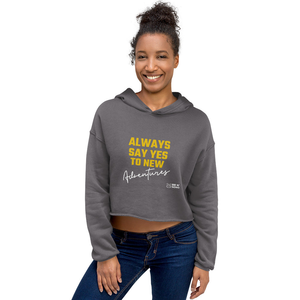 Always say yes to new, adventurer - Crop Hoodie