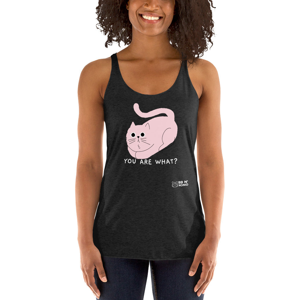 You are what? - Women's Racerback Tank